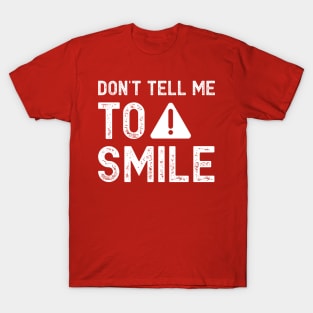Don't tell me to smile T-Shirt